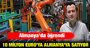 Almanya'da öğrendi, şimdi Almanya'ya satıyor