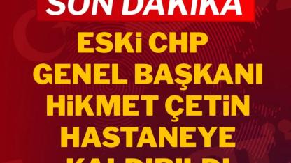 Eski CHP Genel Başkanı Hastaneye Kaldırıldı !