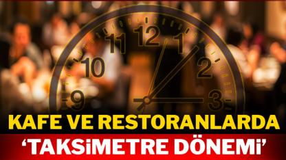 Kafe ve Restoranlarda Yeni Dönem:  Taksimetre Uygulaması